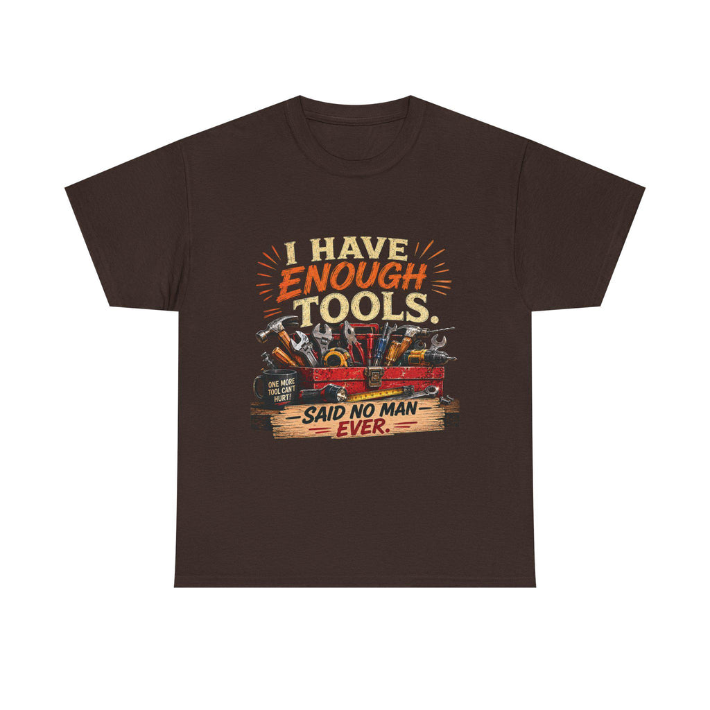 I Have Enough Tools Said No Man Ever T-Shirt | Toolbox Graphic Tee, Excellent Gift!