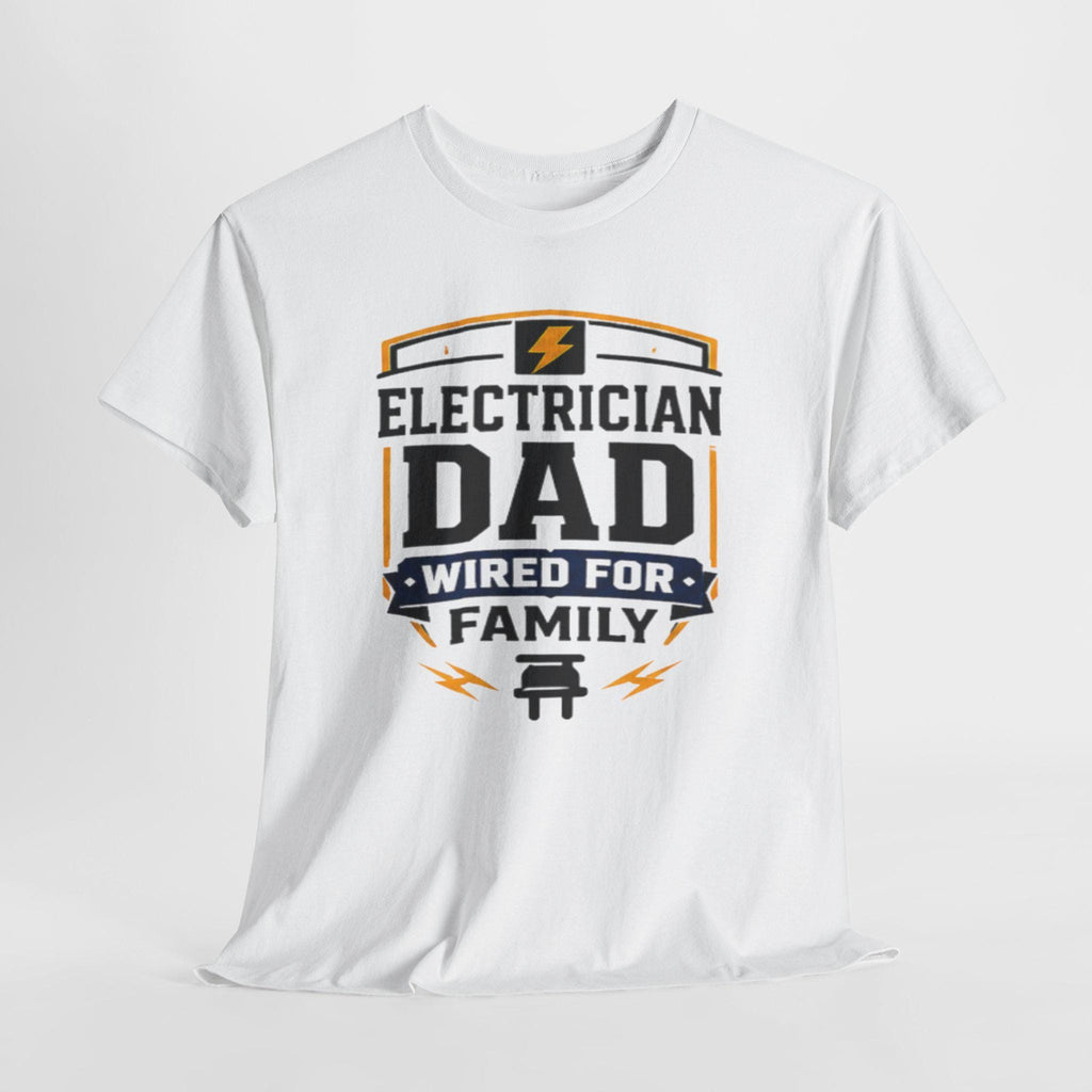 Electrician Dad Wired For Family T-Shirt | Tradesman Pride Tee | Father's Day, Dad Birthday Gift, Excellent Gift!