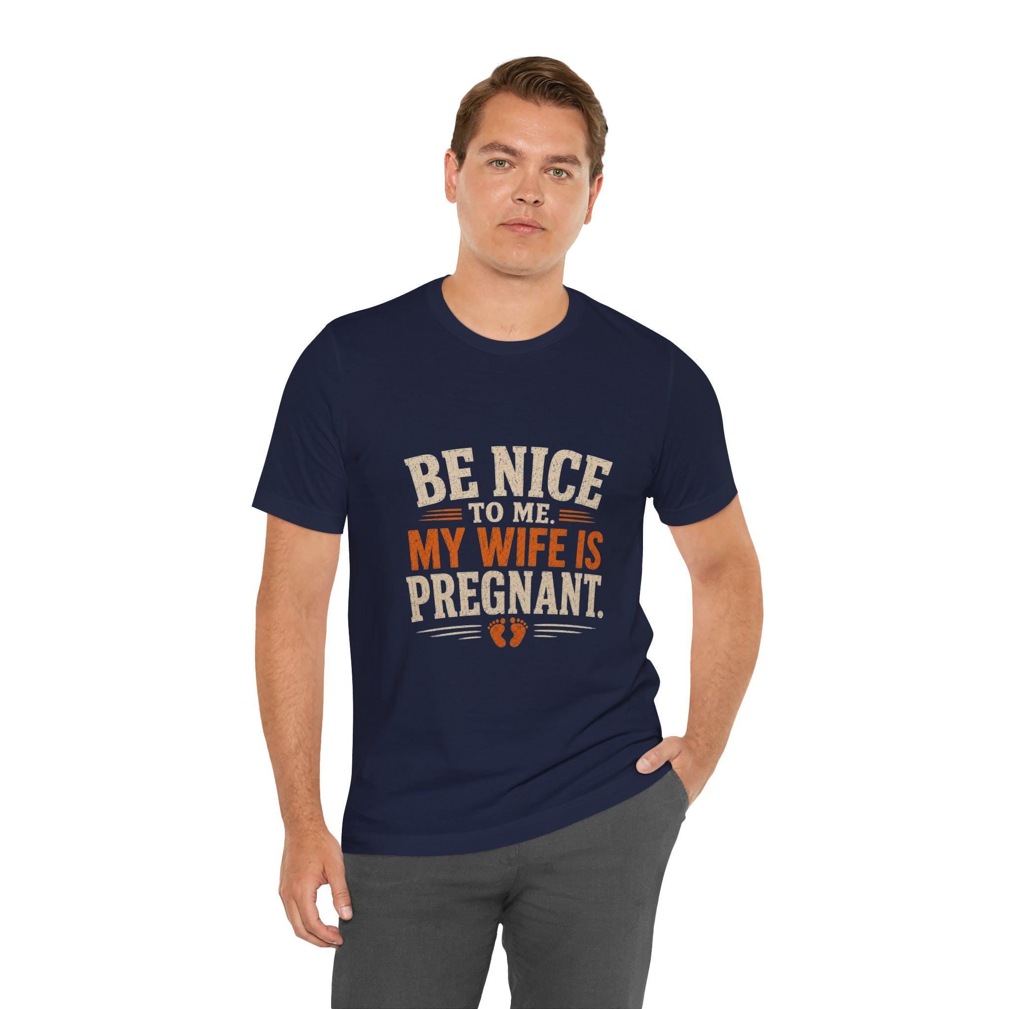 Be Nice To Me My Wife Is Pregnant T-Shirt | Pregnancy Announcement Tee, Excellent Gift!