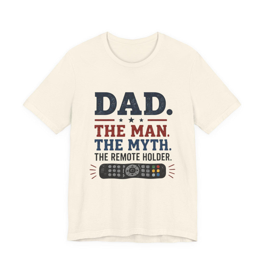 Dad The Man The Myth The Remote Holder T-Shirt | Remote Control Tee, Excellent Gift!