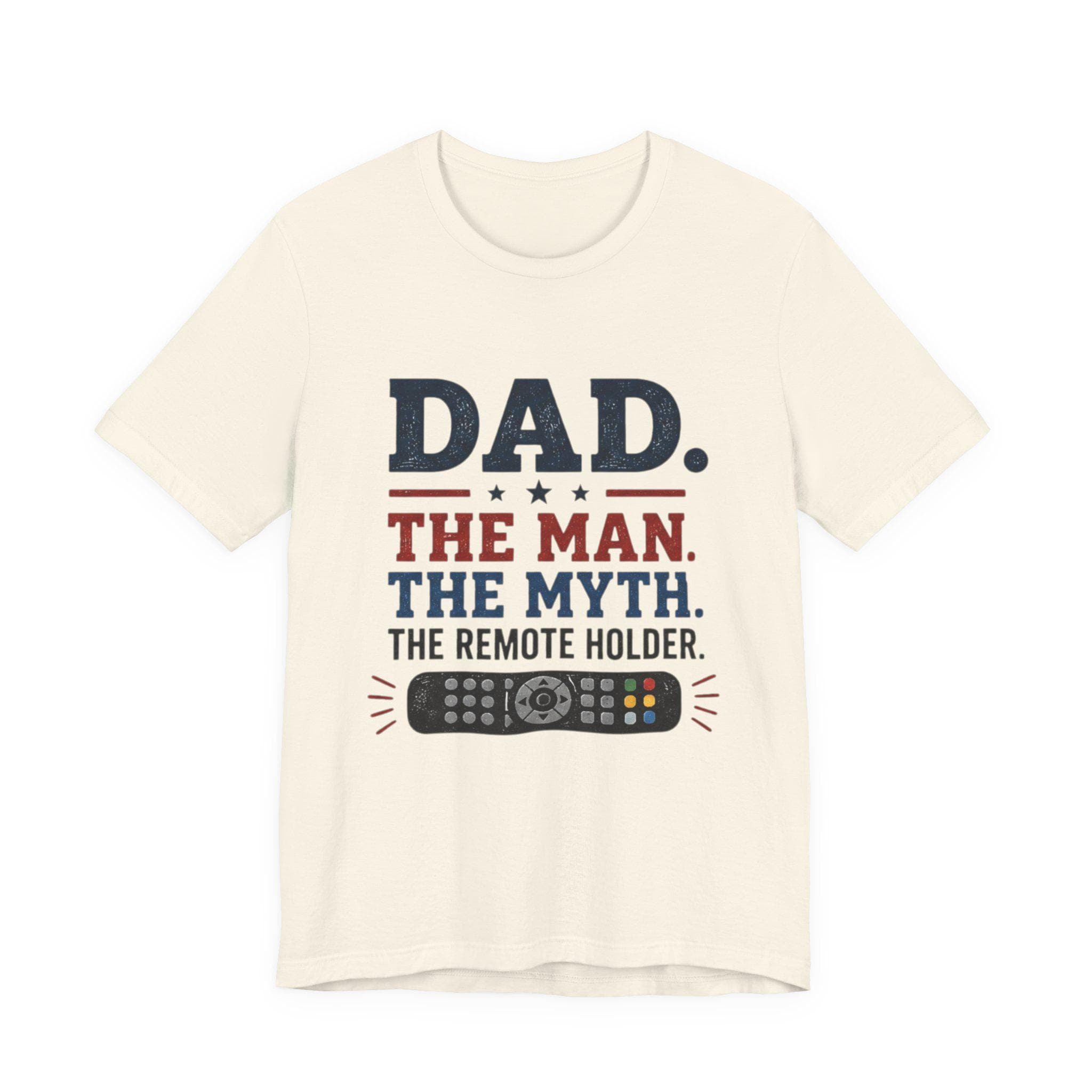 Dad The Man The Myth The Remote Holder T-Shirt | Remote Control Tee, Excellent Gift!