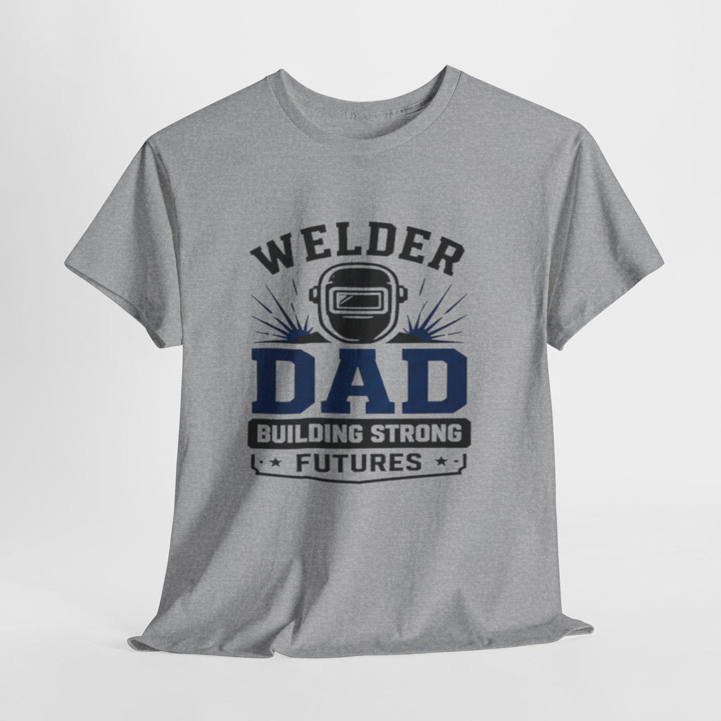 Welder Dad Building Strong Futures T-Shirt | Welding Helmet Design | Father's Day, Dad Birthday Gift, Excellent Gift!