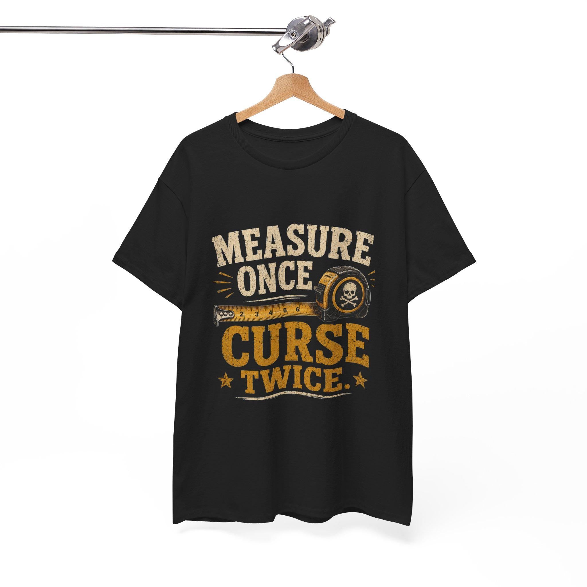 Measure Once Curse Twice Tee | Carpenter Tape Measure Humor Shirt, Excellent Gift!
