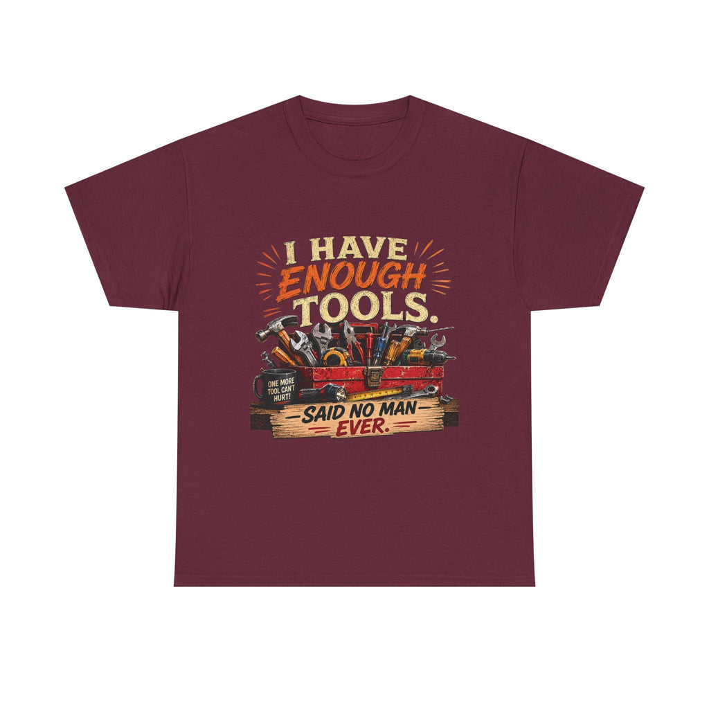 I Have Enough Tools Said No Man Ever T-Shirt | Toolbox Graphic Tee, Excellent Gift!