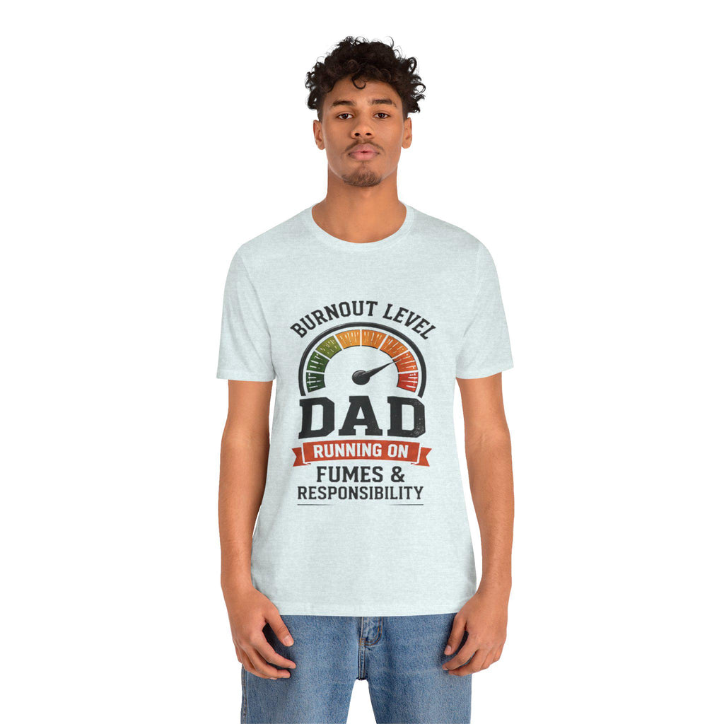 Burnout Level Dad Tee | Running on Fumes & Responsibility T-Shirt, Excellent Gift!