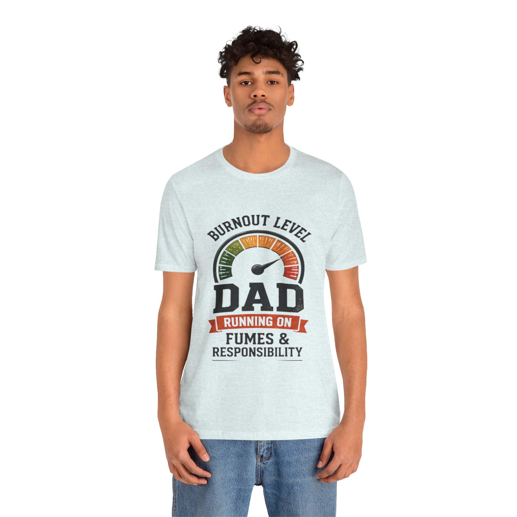 Burnout Level Dad Tee | Running on Fumes & Responsibility T-Shirt, Excellent Gift!