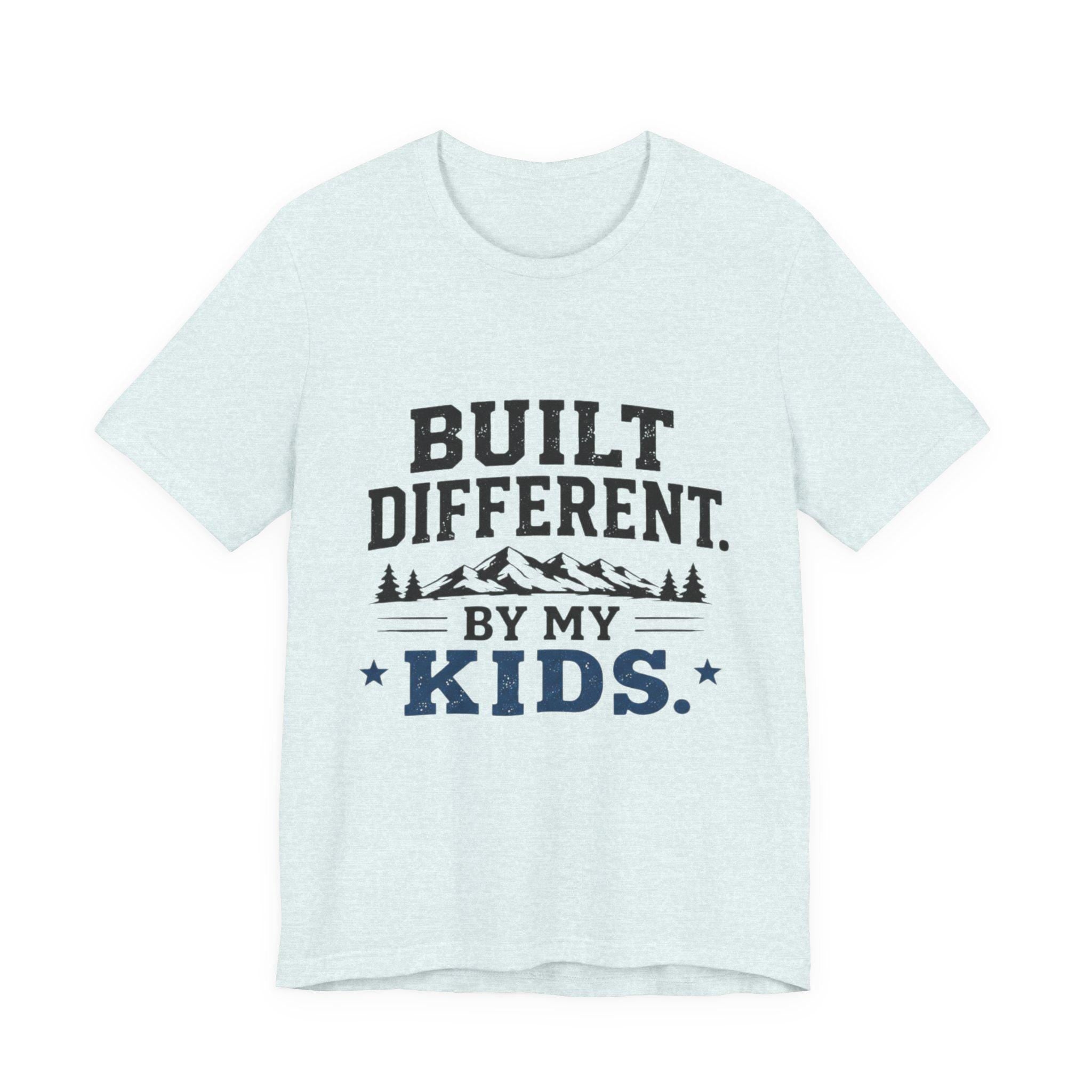Built Different by My Kids T-Shirt | Parenting Humor Tee, Excellent Gift!