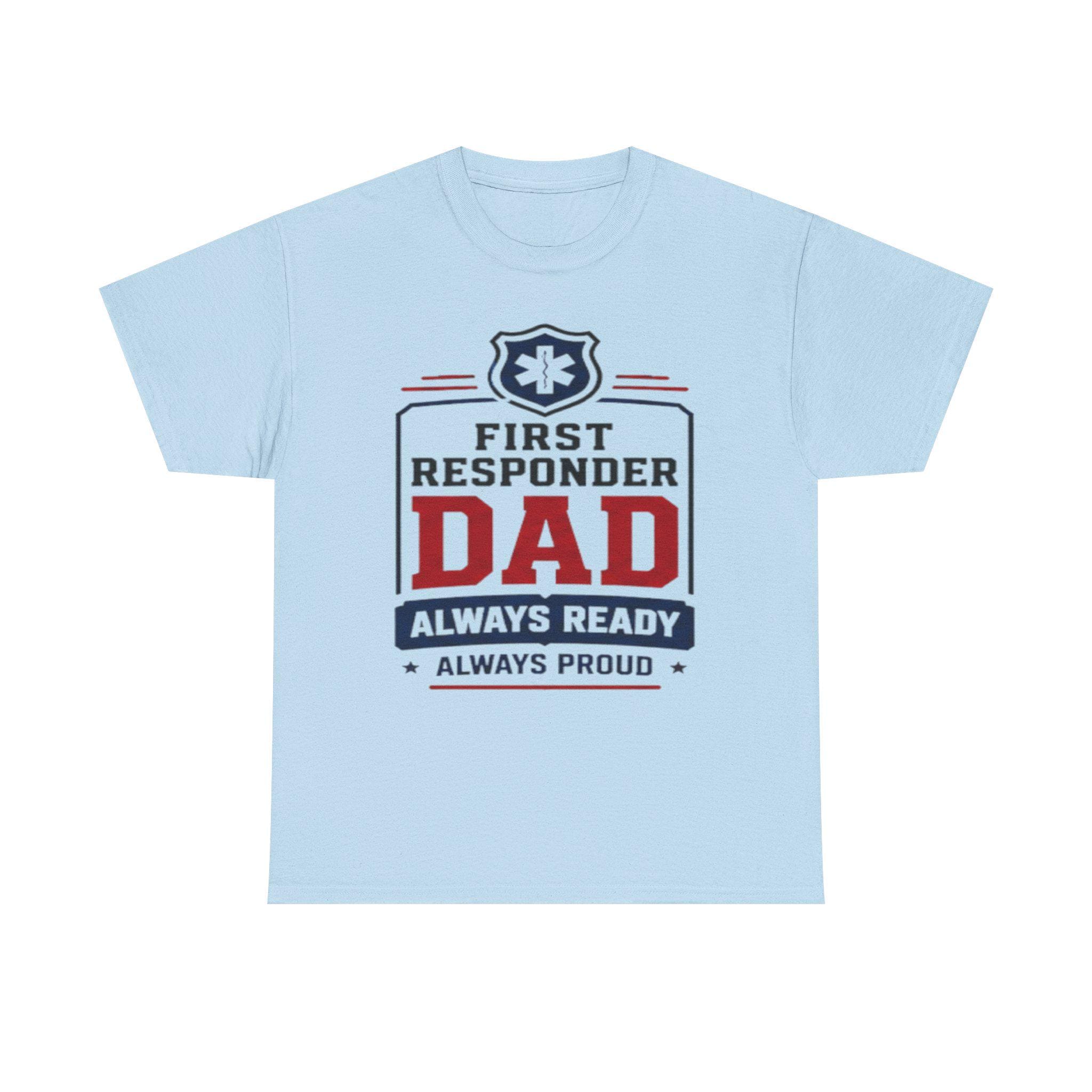 First Responder Dad T-Shirt | EMS Badge Always Ready Proud Dad Tee, Excellent Gift!