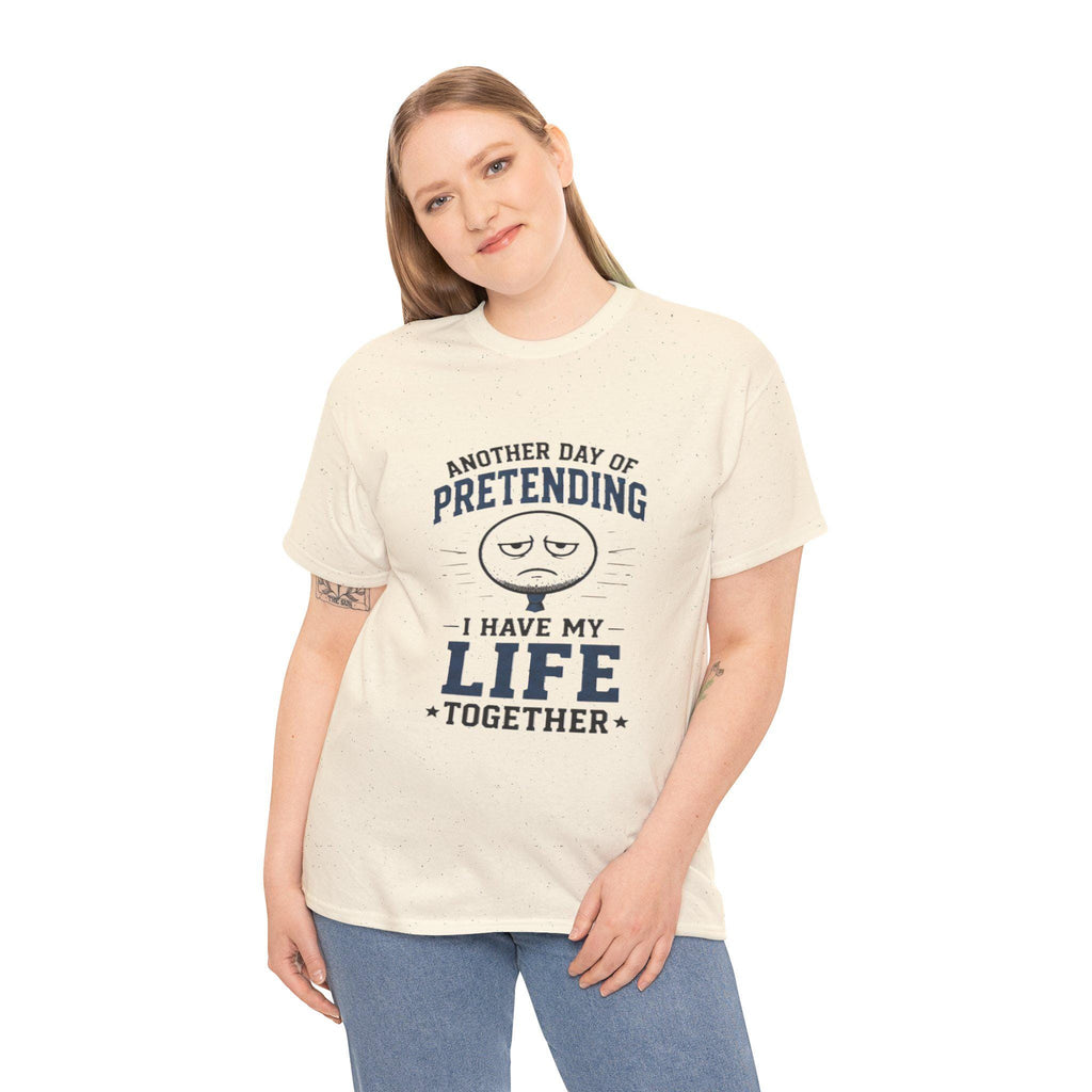 Funny Sarcastic T-Shirt | Pretending I Have Life Together Tee, Excellent Gift!