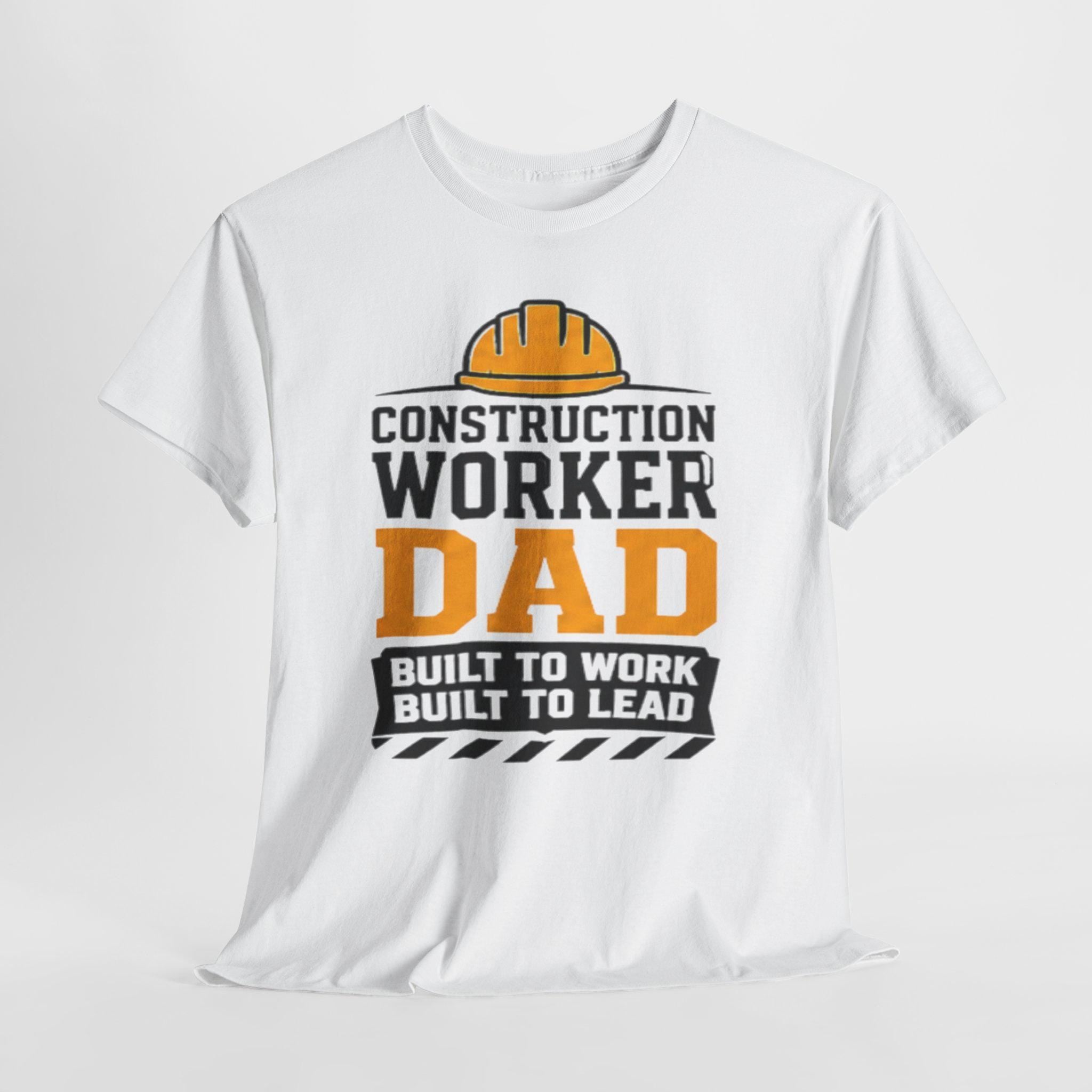 Construction Worker Dad T-Shirt | Built to Work, Lead Graphic Tee, Excellent Gift!