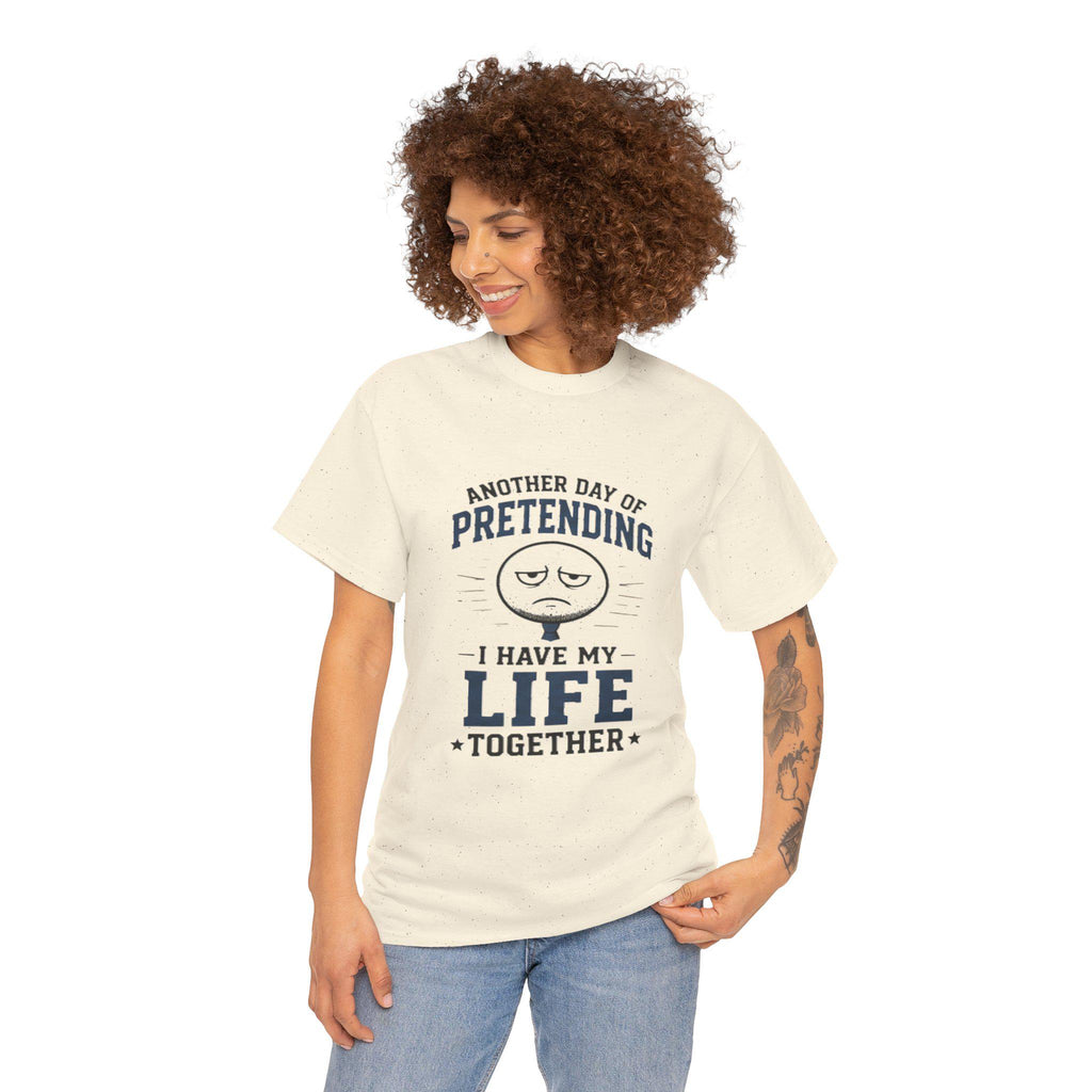 Funny Sarcastic T-Shirt | Pretending I Have Life Together Tee, Excellent Gift!