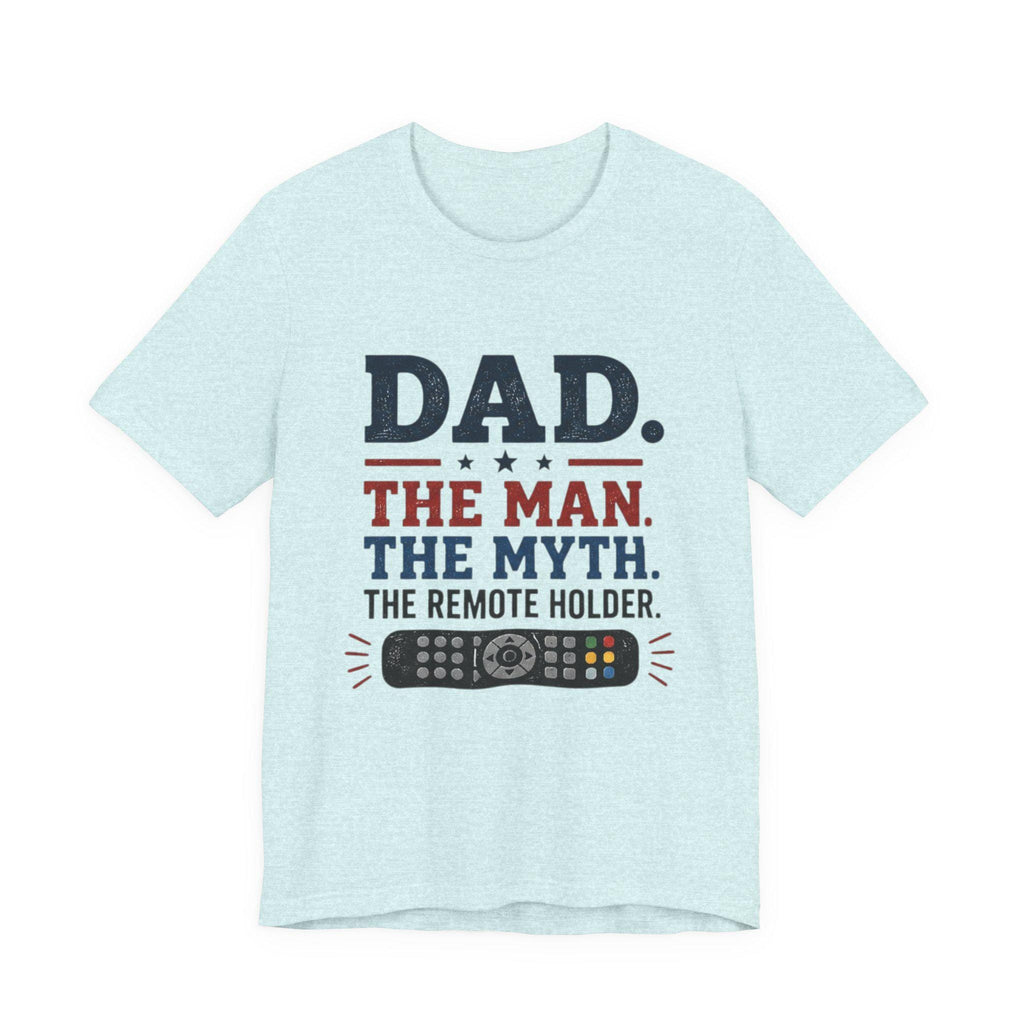 Dad The Man The Myth The Remote Holder T-Shirt | Remote Control Tee, Excellent Gift!