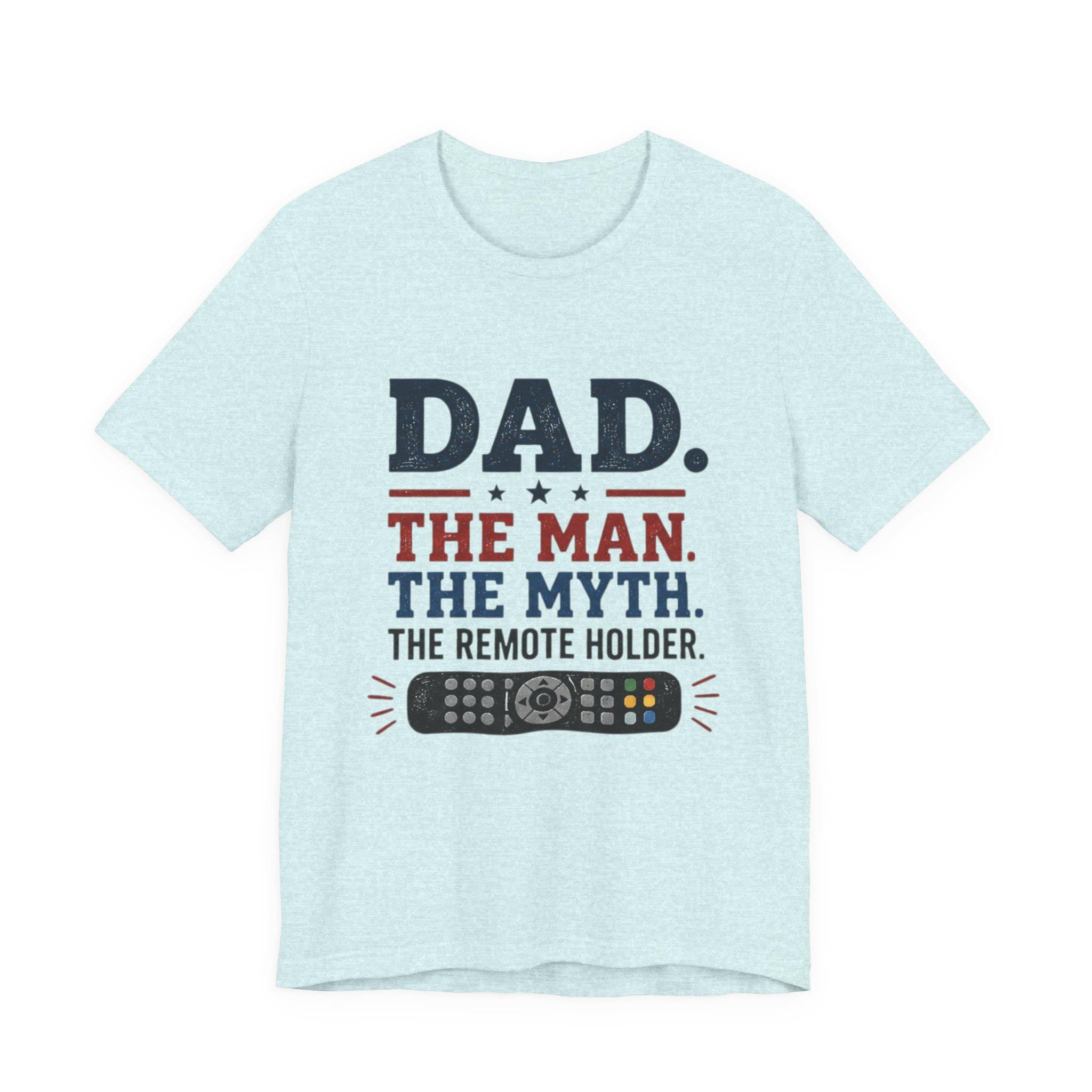 Dad The Man The Myth The Remote Holder T-Shirt | Remote Control Tee, Excellent Gift!