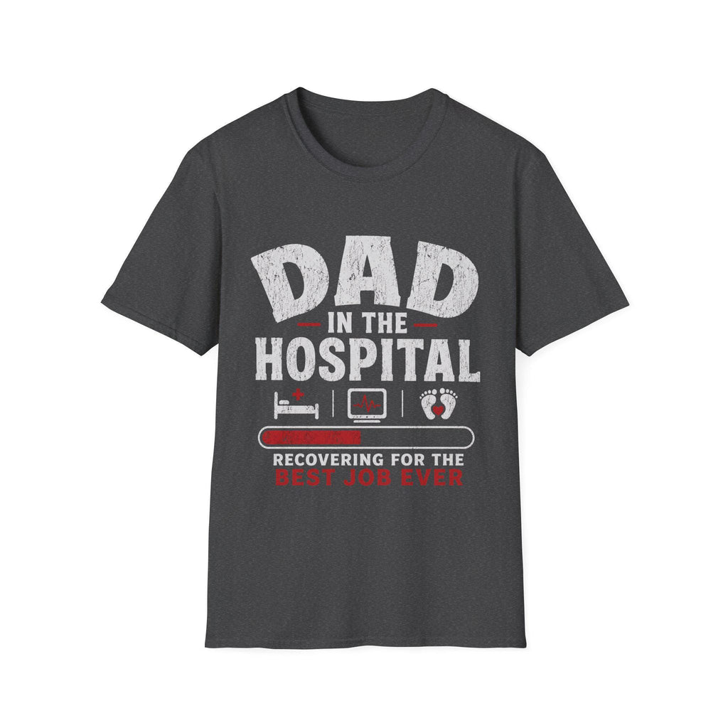 Dad in the Hospital T-Shirt | Best Job Ever, New Dad Tee