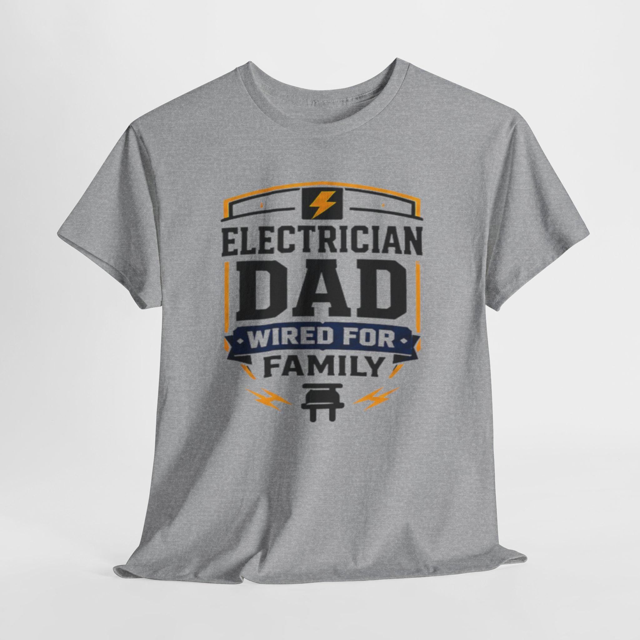 Electrician Dad Wired For Family T-Shirt | Tradesman Pride Tee | Father's Day, Dad Birthday Gift, Excellent Gift!