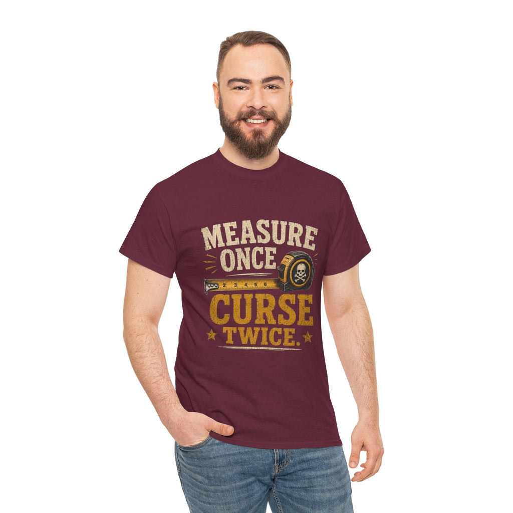 Measure Once Curse Twice Tee | Carpenter Tape Measure Humor Shirt, Excellent Gift!