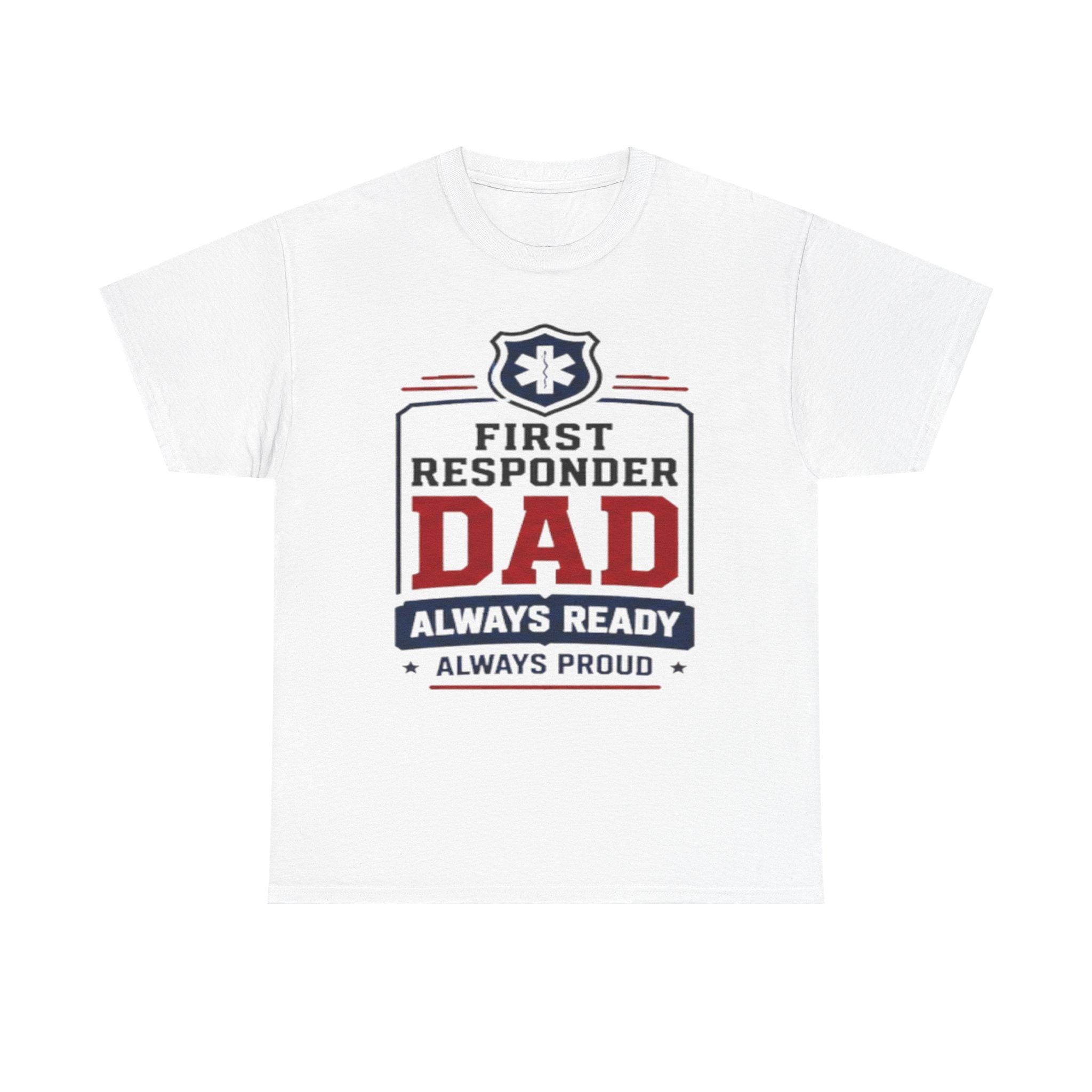First Responder Dad T-Shirt | EMS Badge Always Ready Proud Dad Tee, Excellent Gift!