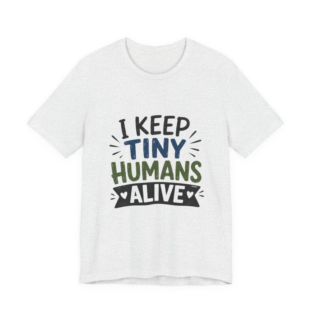 I Keep Tiny Humans Alive T-Shirt | Parent Humor Tee, Excellent Gift!