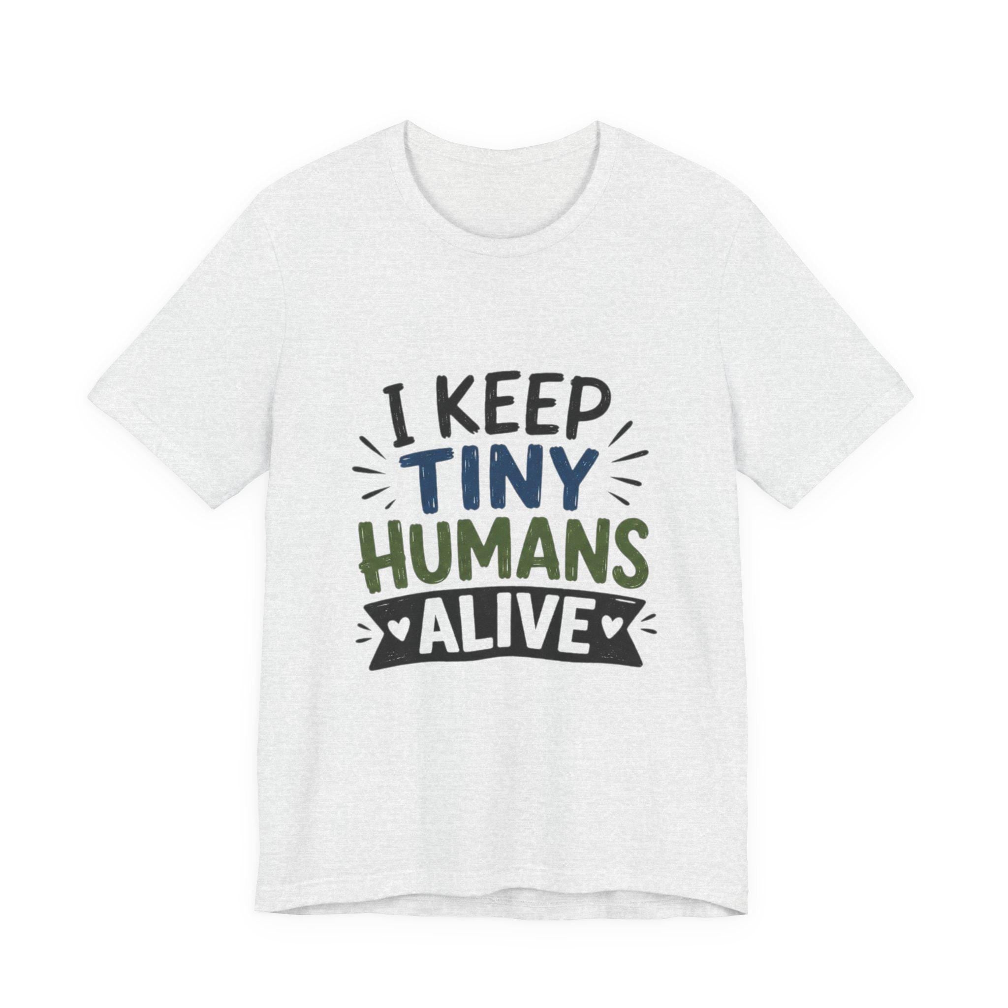I Keep Tiny Humans Alive T-Shirt | Parent Humor Tee, Excellent Gift!