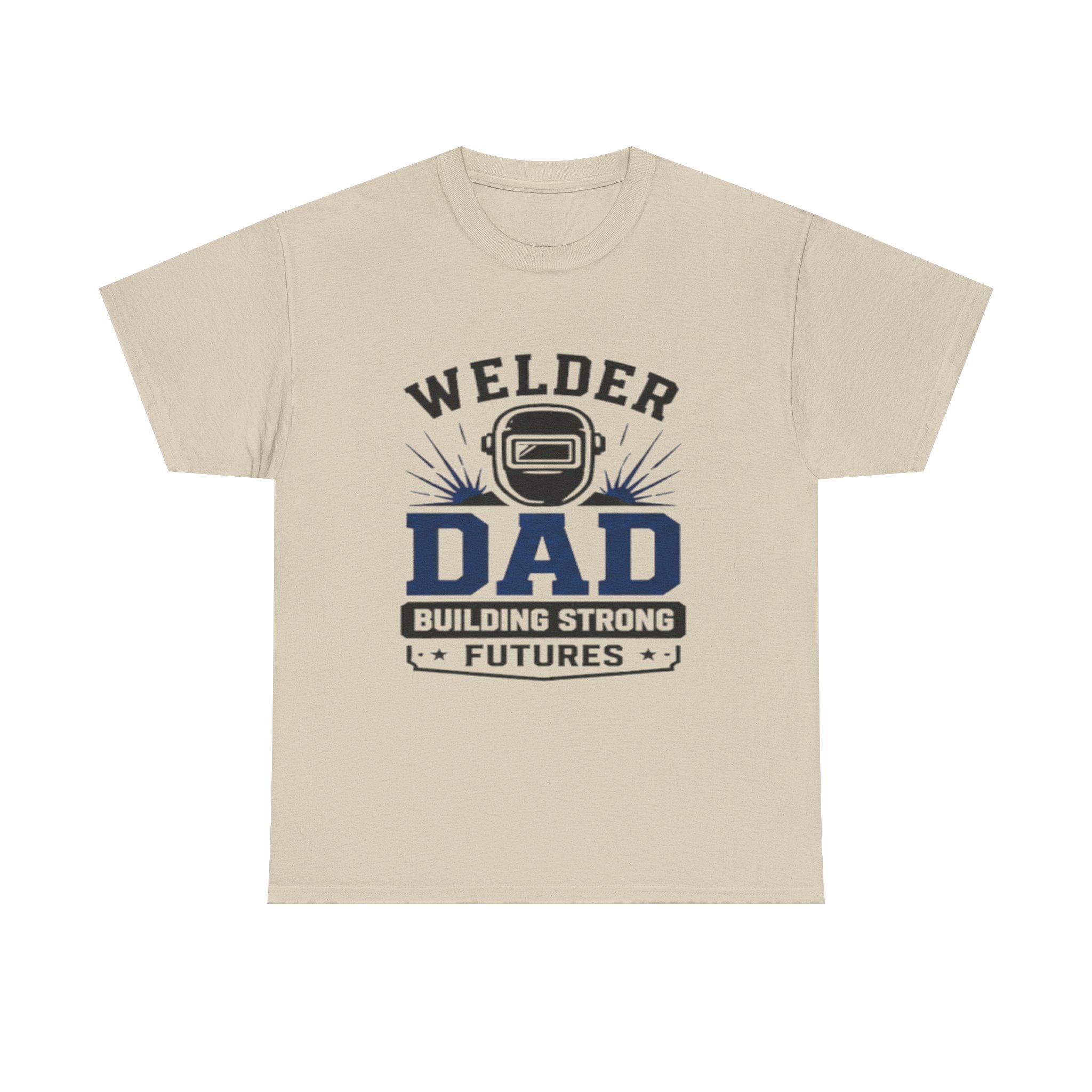 Welder Dad Building Strong Futures T-Shirt | Welding Helmet Design | Father's Day, Dad Birthday Gift, Excellent Gift!