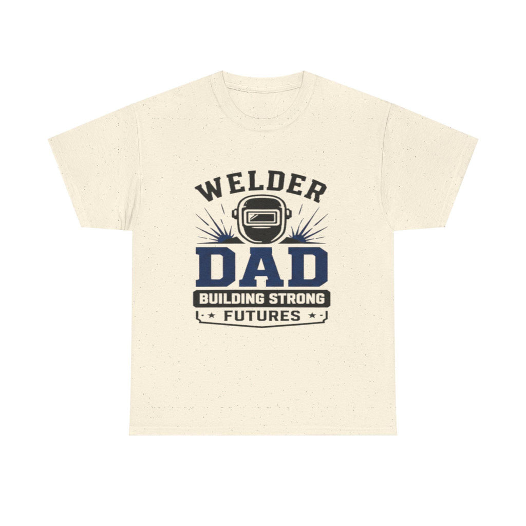 Welder Dad Building Strong Futures T-Shirt | Welding Helmet Design | Father's Day, Dad Birthday Gift, Excellent Gift!