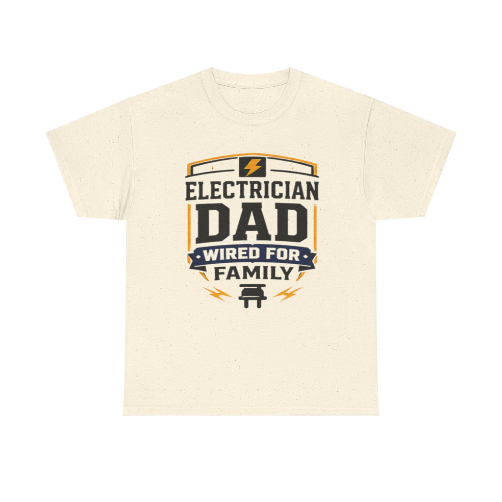 Electrician Dad Wired For Family T-Shirt | Tradesman Pride Tee | Father's Day, Dad Birthday Gift, Excellent Gift!