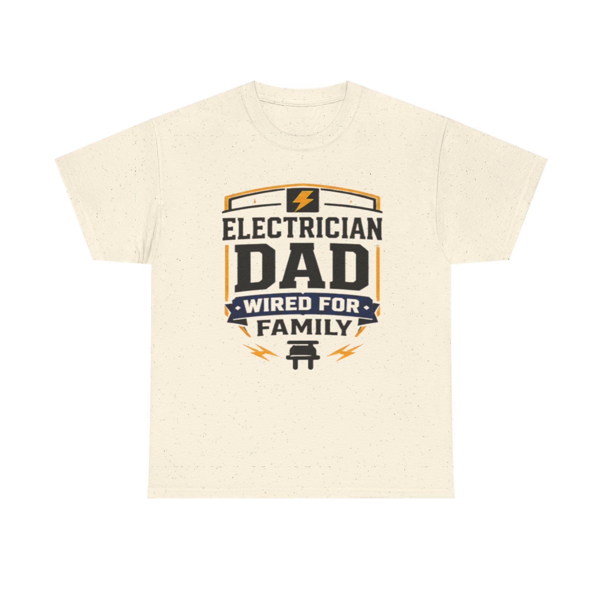 Electrician Dad Wired For Family T-Shirt | Tradesman Pride Tee | Father's Day, Dad Birthday Gift, Excellent Gift!