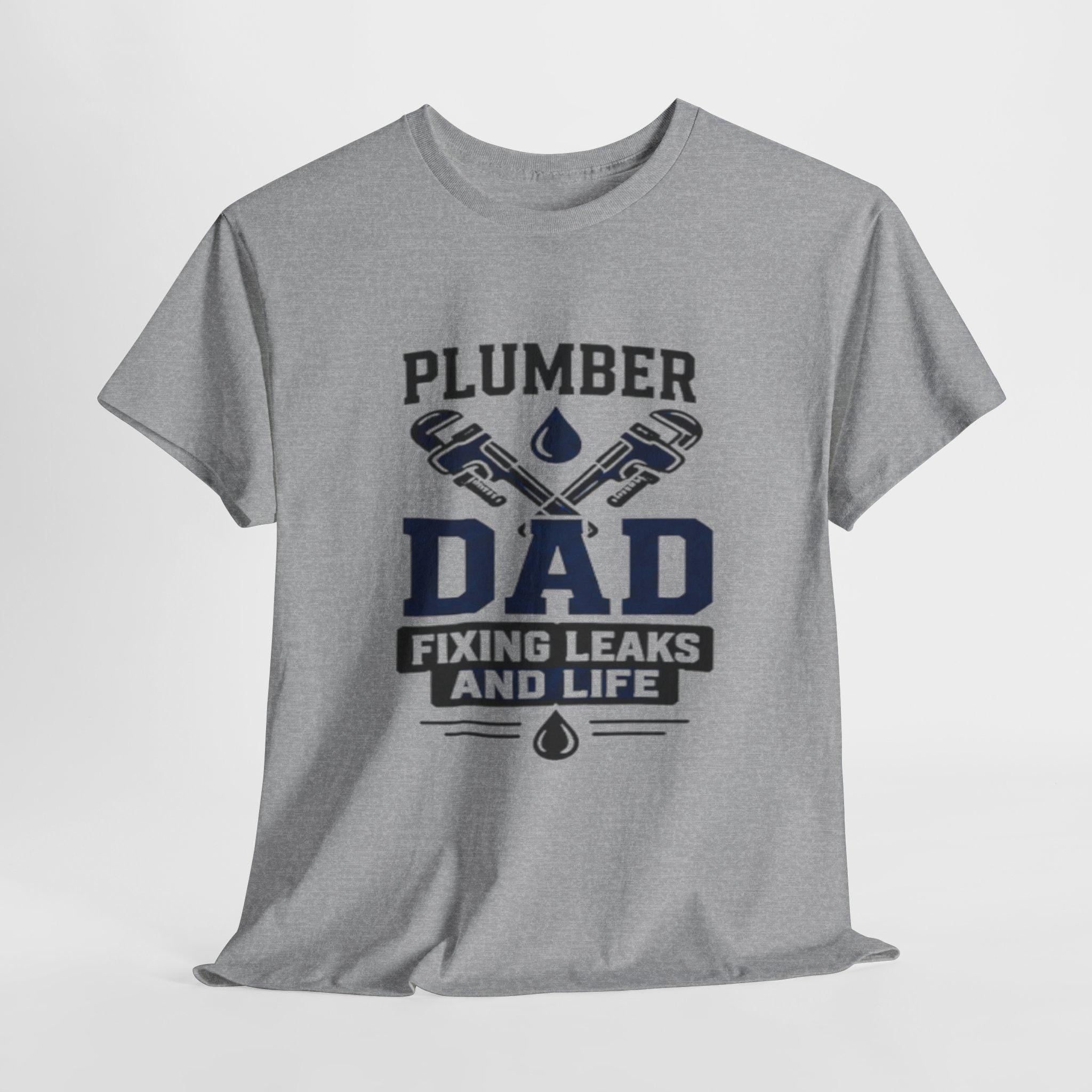 Plumber Dad Fixing Leaks Life T-Shirt | Plumbing Tools Tee Dad Birthday, Excellent Gift!