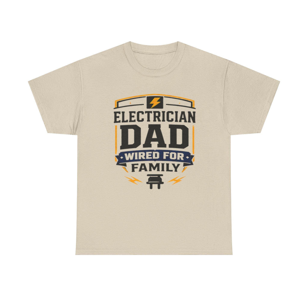 Electrician Dad Wired For Family T-Shirt | Tradesman Pride Tee | Father's Day, Dad Birthday Gift, Excellent Gift!
