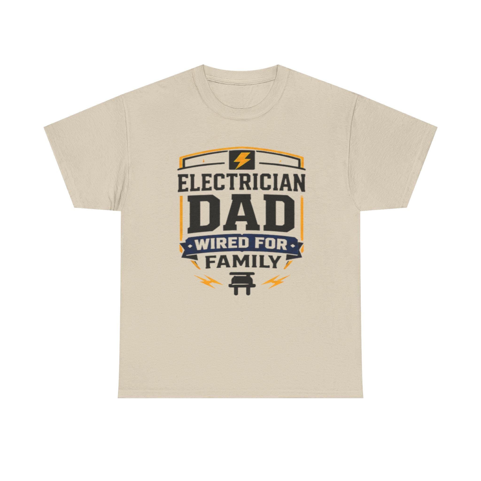 Electrician Dad Wired For Family T-Shirt | Tradesman Pride Tee | Father's Day, Dad Birthday Gift, Excellent Gift!