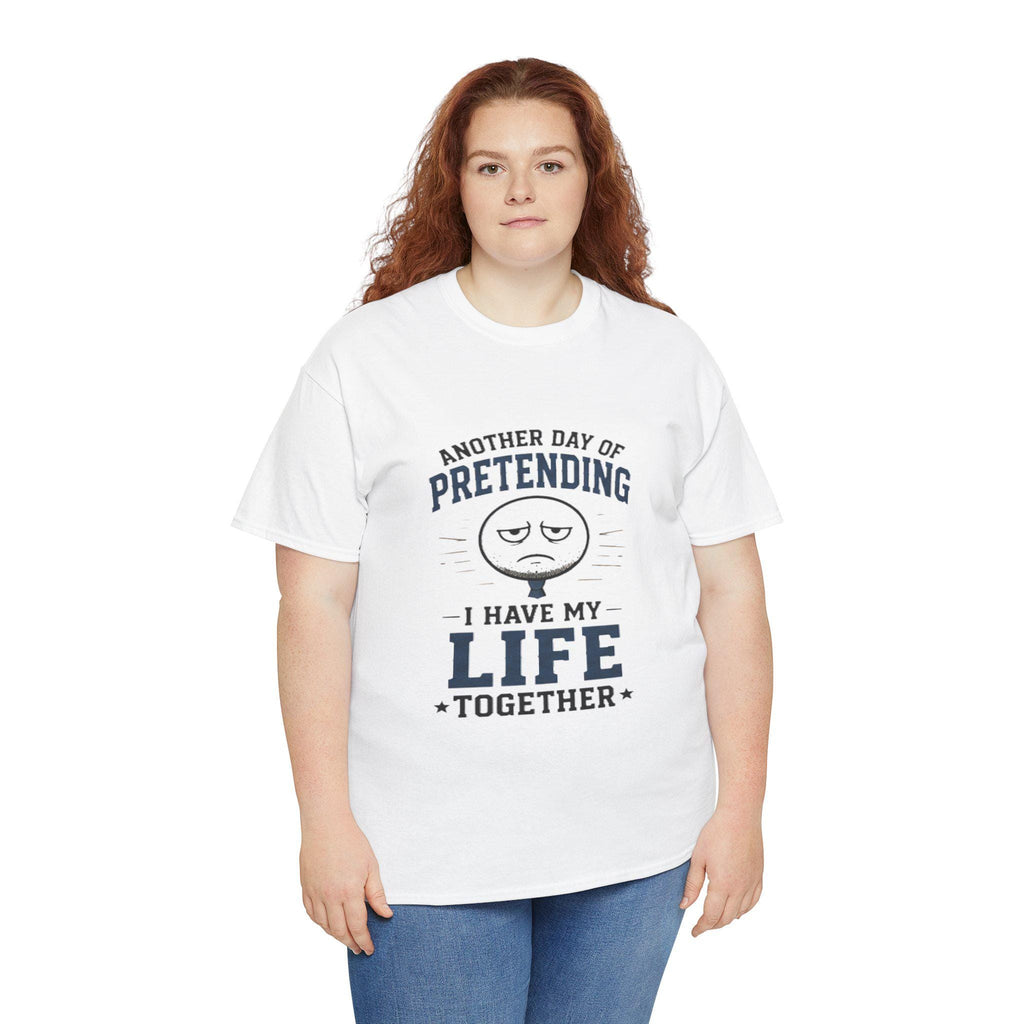 Funny Sarcastic T-Shirt | Pretending I Have Life Together Tee, Excellent Gift!